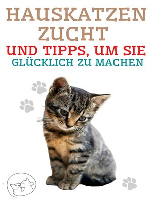 cover image of Hauskatzenzucht und Tipps, um sie Glücklich zu Machen